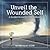 Unveil the Wounded Self