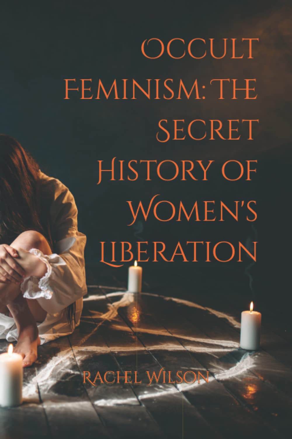 Occult Feminism: The Secret History of Women's Liberation (Paperback)