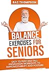 Balance Exercises for Seniors: Easy to Perform Fall Prevention Workouts to Improve Stability and Posture (Strength Training for Seniors)