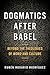 Dogmatics after Babel: Beyond the Theologies of Word and Culture