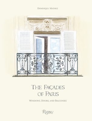 The Façades of Paris: Windows, Doors, and Balconies (Hardcover)