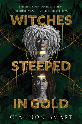 Witches Steeped in Gold: A Dark YA Fantasy of Two Enemy Witches United by Revenge and Power