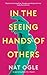 In the Seeing Hands of Others