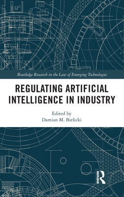 Regulating Artificial Intelligence in Industry (Routledge Research in the Law of Emerging Technologies)