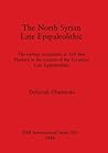 The North Syrian Late Epipaleolithic: The earliest occupation at Tell Abu Hureyra in the context of the Levantine Late Epipaleolithic (BAR International)
