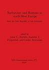 Barbarians and Romans in North-West Europe: From the later Republic to late Antiquity (BAR International)