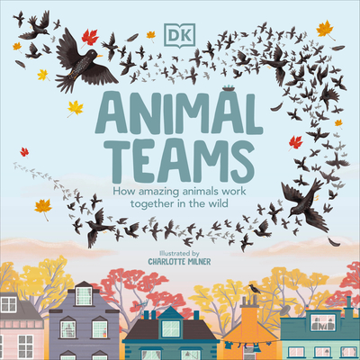 Animal Teams: How Amazing Animals Work Together in the Wild (Hardcover)