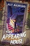 This Appearing House by Ally Malinenko