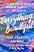 Everything, Beautiful: A Gu...