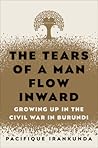 The Tears of a Man Flow Inward: Growing Up in the Civil War in Burundi