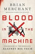 Blood in the Machine: The Origins of the Rebellion Against Big Tech