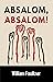 Absalom, Absalom by William Faulkner Absalom, Absalom by William Faulkner