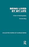 Being Lived by My Life (Collected Works of Charles Berg)