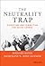 The Neutrality Trap by Bernard S. Mayer