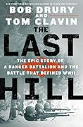 The Last Hill: The Epic Story of a Ranger Battalion and the Battle That Defined WWII 