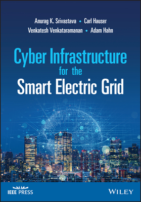 Cyber Infrastructure for the Smart Electric Grid (IEEE Press)