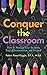 Conquer the Classroom by Robin Reed Riggle B.F.A. M.Ed.