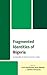 Fragmented Identities of Nigeria by John Ayotunde Isola Bewaji