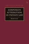 Corporate Attribution in Private Law (Hart Studies in Private Law)