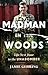 Madman in the Woods: Life Next Door to the Unabomber
