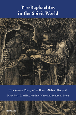 Pre-Raphaelites in the Spirit World: The S�ance Diary of William Michael Rossetti (ebook)
