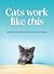 Cats Work Like This