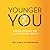 Younger You: Reverse Your Bio Age and Live Longer, Better