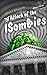 The Attack Of The ISombies:...