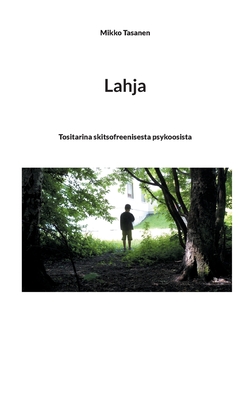 Lahja: Tositarina skitsofreenisesta psykoosista (Finnish Edition)