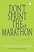 Don't Sprint The Marathon