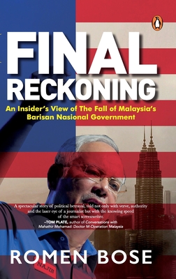 Final Reckoning: An Insider’s View of The Fall of Malaysia’s Barisan Nasional Government