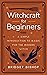 Witchcraft for Beginners: A...