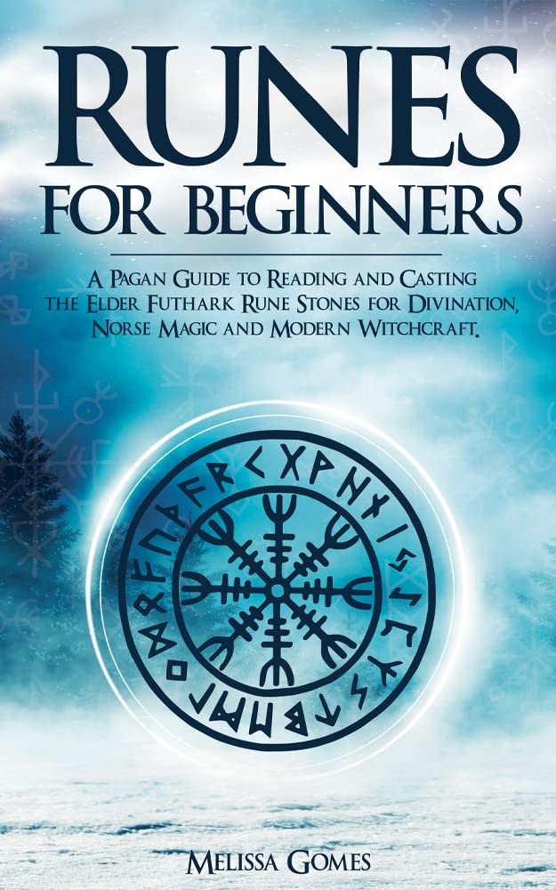 Runes for Beginners: A Pagan Guide to Reading and Casting the Elder Futhark Rune Stones for Divination, Norse Magic and Modern Witchcraft (Kindle Edition)