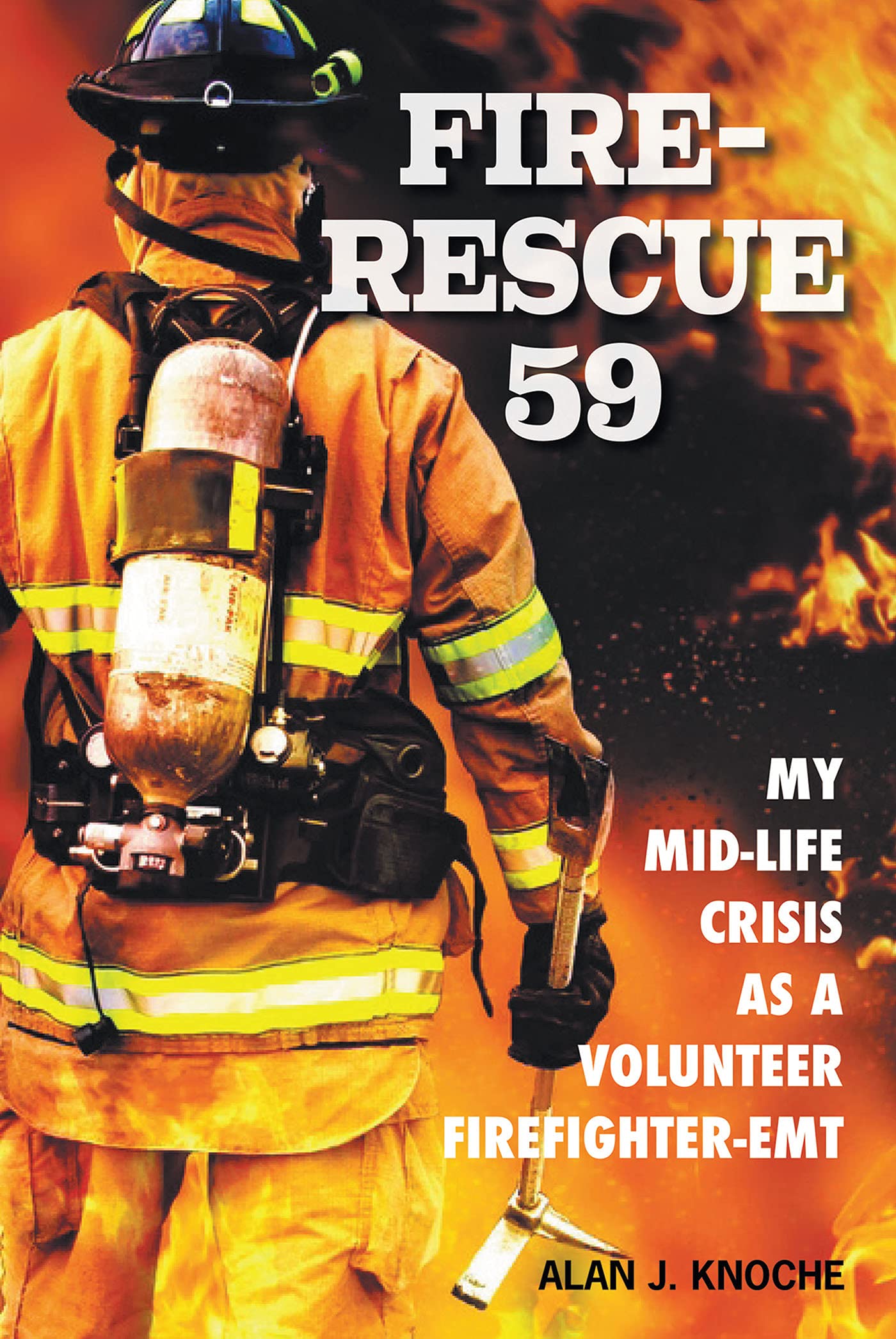Fire-Rescue 59: My Mid-Life Crisis as a Volunteer Firefighter-EMT (Kindle Edition)