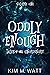 Oddly Enough: Tales of the Unordinary, volume one (Oddly Enough: Short Stories Book 1)
