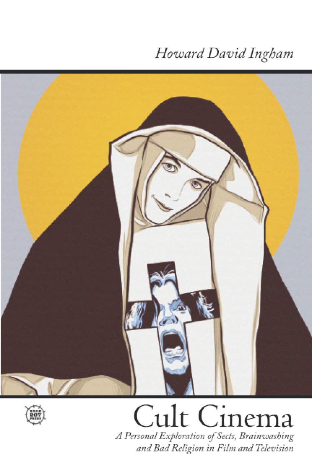 Cult Cinema: A Personal Exploration of Sects, Brainwashing and Bad Religion in Film and Television (Paperback)