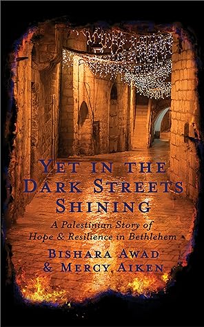 Yet in the Dark Streets Shining: A Palestinian Story of Hope and Resilience in Bethlehem