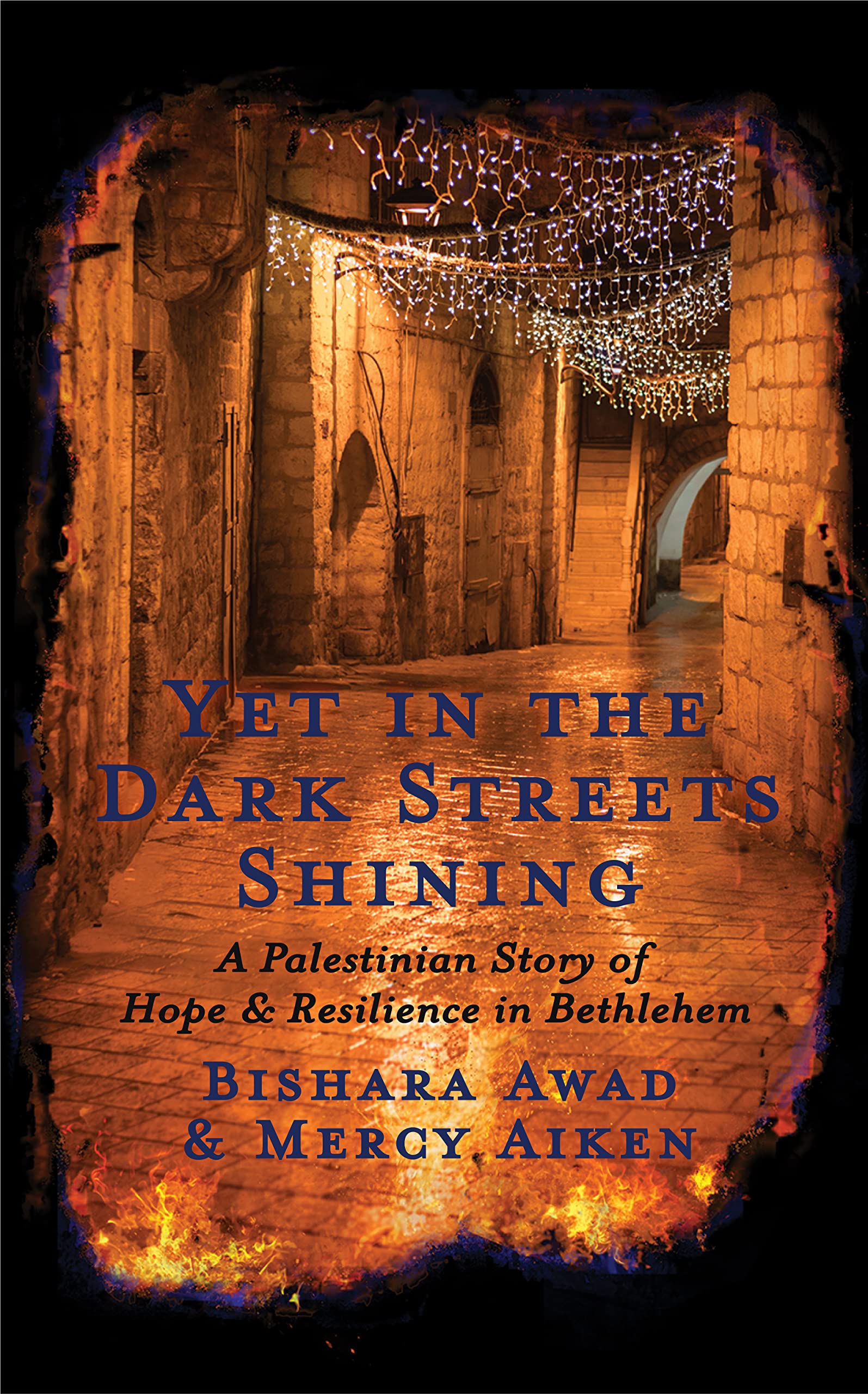 Yet in the Dark Streets Shining: A Palestinian Story of Hope and Resilience in Bethlehem (Kindle Edition)