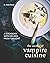The Unofficial Vampire Cuisine: A Cookbook with Recipes from Twilight