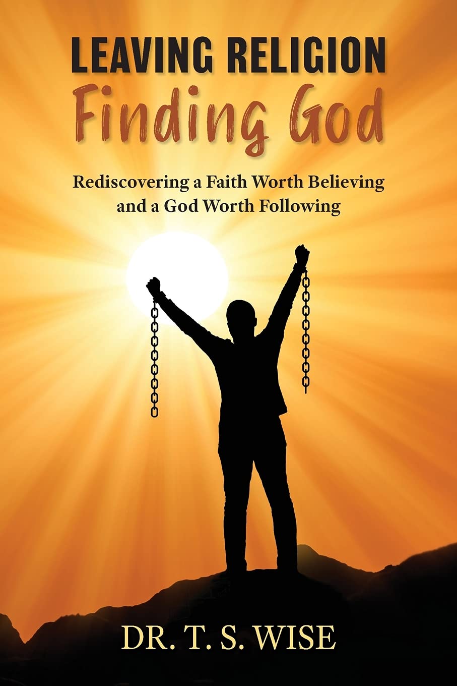 Leaving Religion Finding God: Rediscovering a Faith Worth Believing and a God Worth Following (Paperback)
