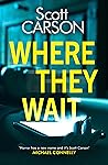 Where They Wait by Scott  Carson