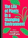 The Life of Plants in a Changing Environment