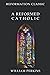 A Reformed Catholic: Reform...