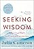 Seeking Wisdom by Julia Cameron