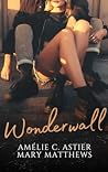 Wonderwall by Amélie C. Astier