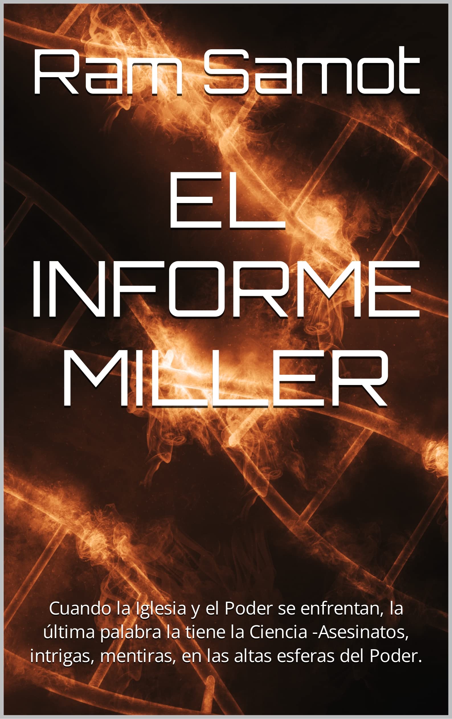 EL INFORME MILLER : Muere el Papa y da comienzo un Cónclave marcado por intereses sectarios... un peligroso secreto amenaza con salir a la luz. Basado en documentos reales. (Spanish Edition)