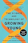 The Science and Technology of Growing Young: An Insider's Guide to the Breakthroughs that Will Dramatically Extend Our Lifespan . . . and What You Can Do Right Now