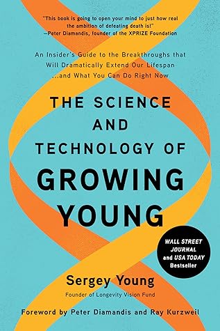 The Science and Technology of Growing Young: An Insider's Guide to the Breakthroughs that Will Dramatically Extend Our Lifespan . . . and What You Can Do Right Now