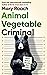 Animal Vegetable Criminal: When Nature Breaks the Law