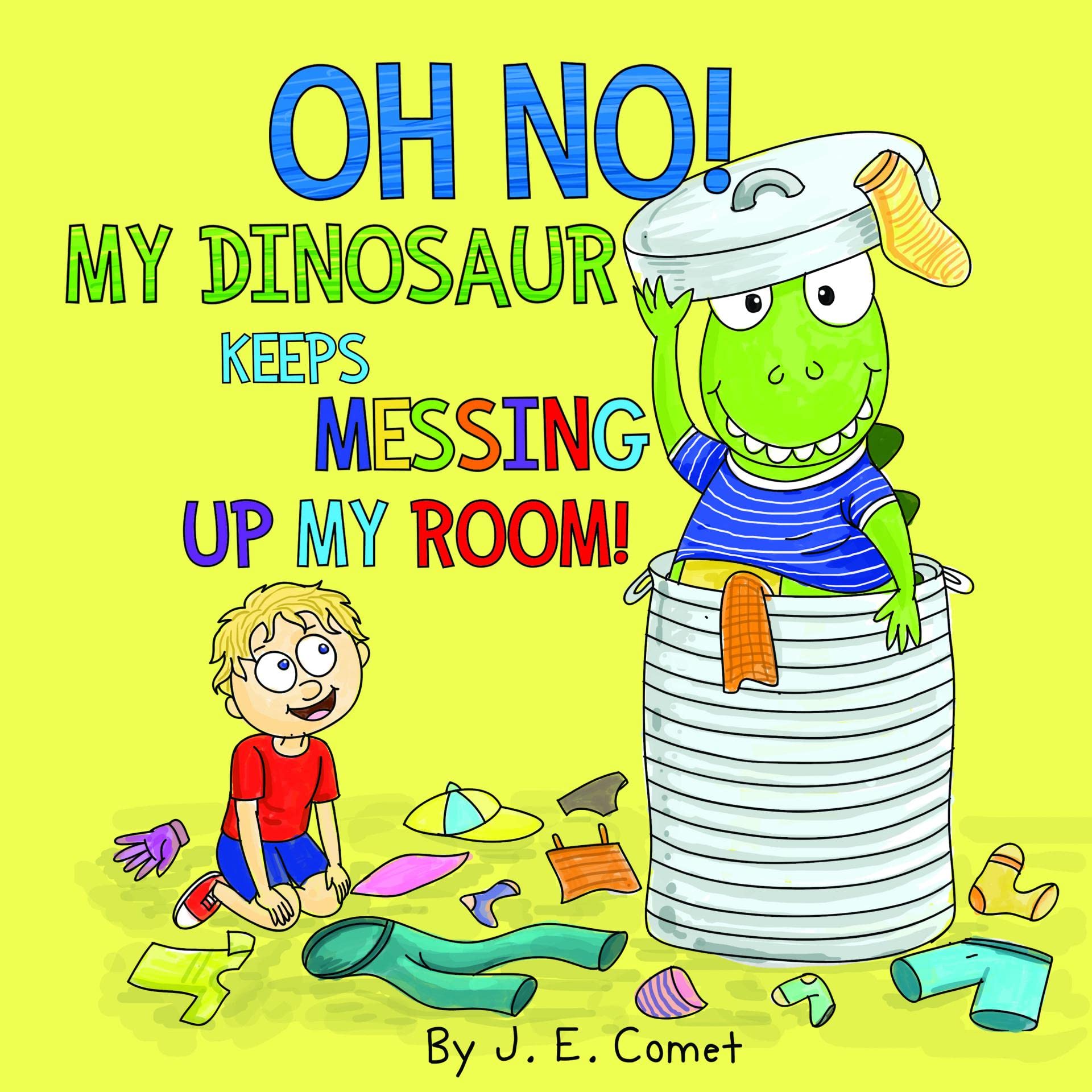 Oh No! My Dinosaur Keeps Messing Up My Room! (The Silly Adventures of Ziggy and James)